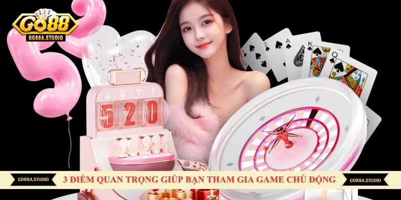 3 điểm quan trọng giúp bạn tham gia game chủ động