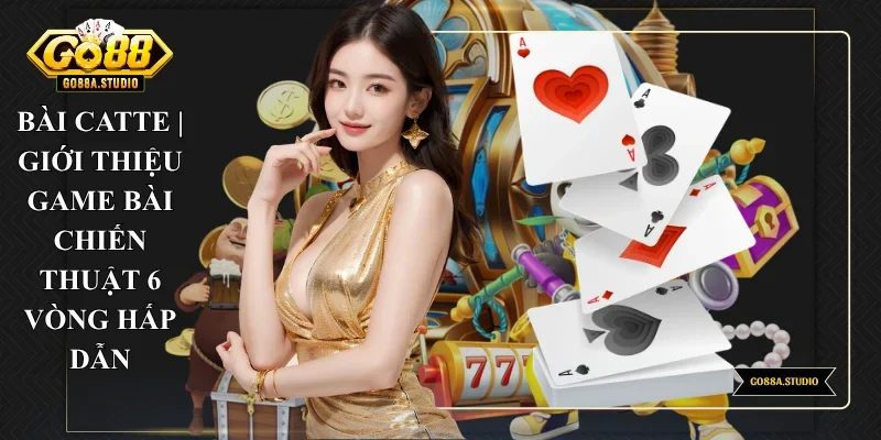 Bài Catte | Giới Thiệu Game Bài Chiến Thuật 6 Vòng Hấp Dẫn