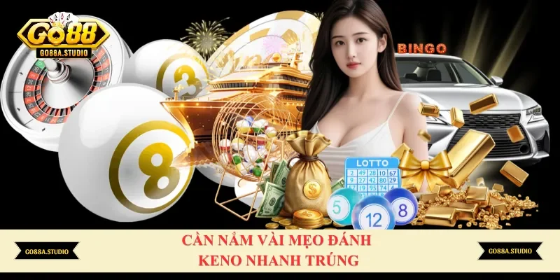 Cần nắm vài mẹo đánh keno nhanh trúng