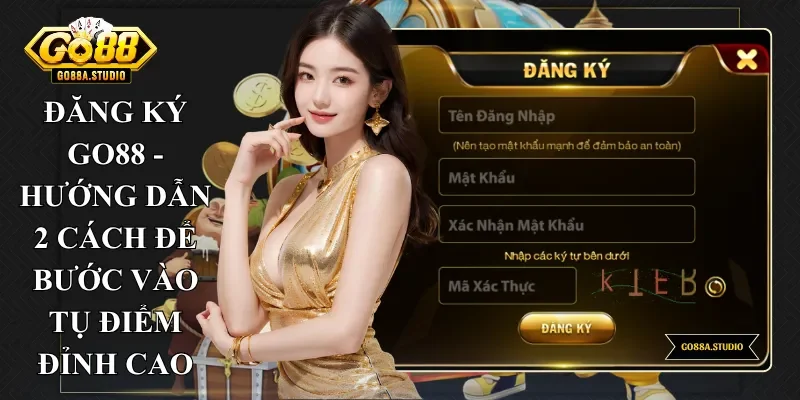 Đăng Ký Go88 - Hướng Dẫn 2 Cách Để Bước Vào Tụ Điểm Đỉnh Cao