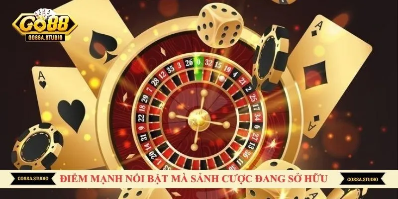 Điểm mạnh nổi bật mà sảnh cược đang sở hữu