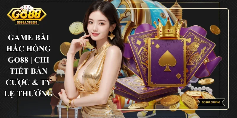 Game Bài Hắc Hồng Go88 | Chi Tiết Bàn Cược & Tỷ Lệ Thưởng