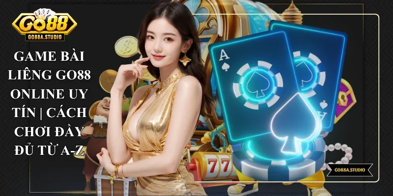 Game Bài Liêng Go88 Online Uy Tín | Cách Chơi Đầy Đủ Từ A-Z