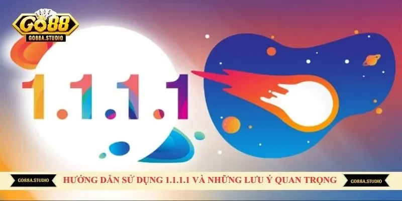 Hướng dẫn sử dụng 1.1.1.1 và những lưu ý quan trọng