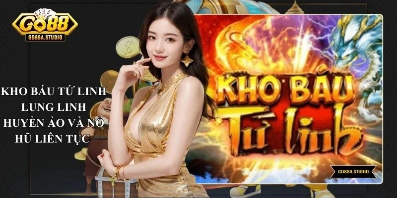 Kho Báu Tứ Linh Lung Linh Huyền Ảo Và Nổ Hũ Liên Tục