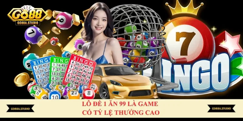 Lô đề 1 ăn 99 là game có tỷ lệ thưởng cao