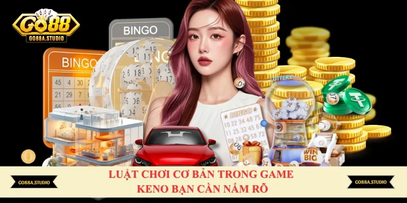 Luật chơi cơ bản trong game keno bạn cần nắm rõ