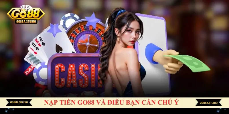 Nạp tiền Go88 và điều bạn cần chú ý