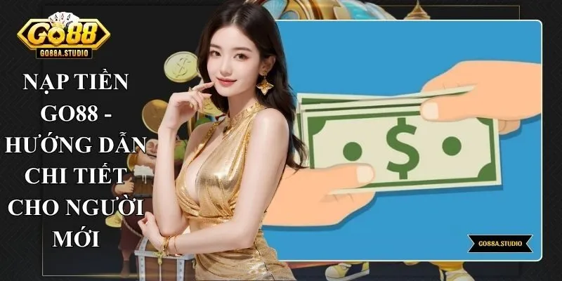 Nạp Tiền Go88 An Toàn - Hướng Dẫn Chi Tiết Cho Người Mới