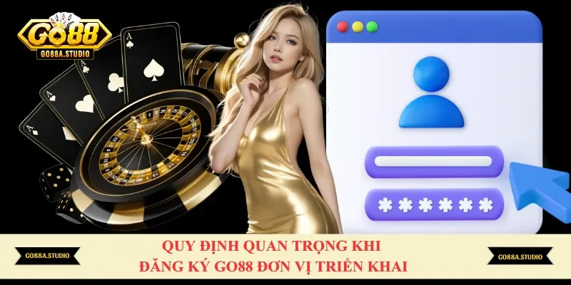 Quy định quan trọng khi đăng ký Go88 đơn vị triển khai