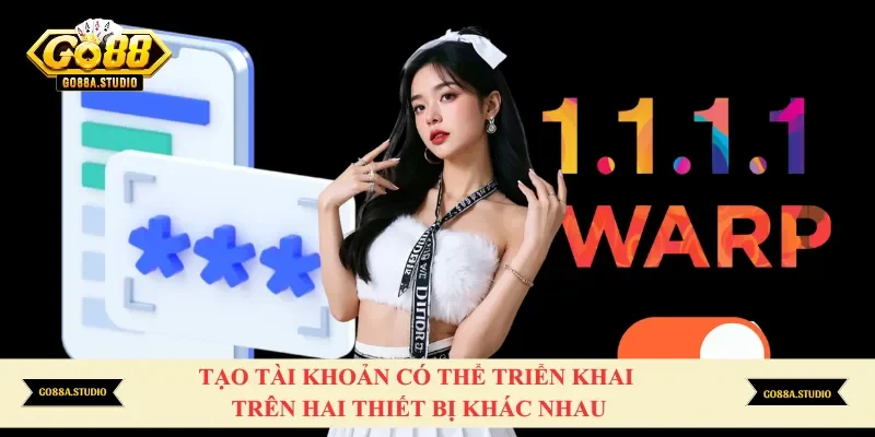 Tạo tài khoản có thể triển khai trên hai thiết bị khác nhau